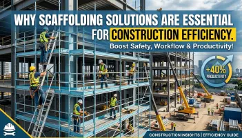 Why Scaffolding Is Essential for Construction Efficiency